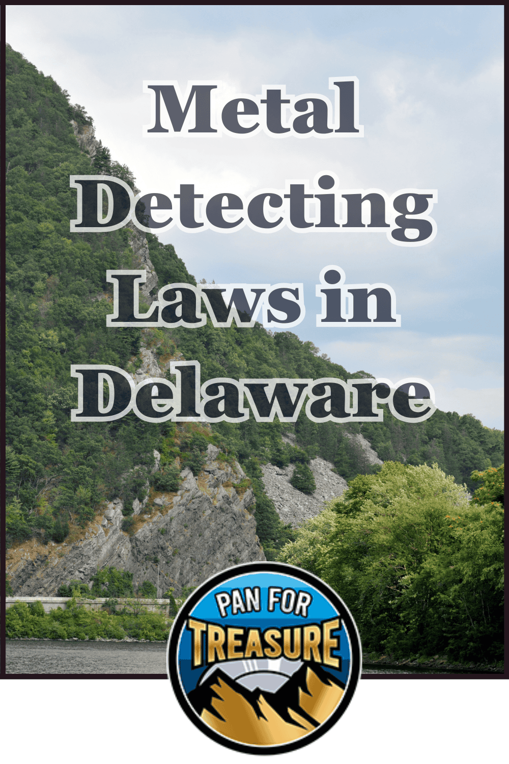 A forested hill beside a river features the text "Metal Detecting Laws in Delaware" with a "Pan for Treasure" badge at the bottom, capturing the adventurous spirit of exploring Delaware’s metal detecting regulations.