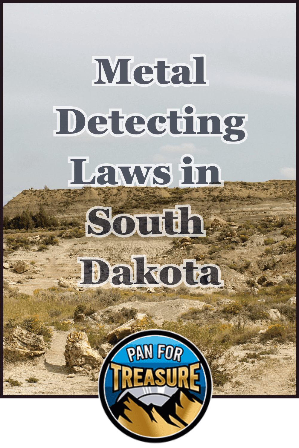 Text over a rocky, grassy landscape reads "Metal Detecting Laws in South Dakota," highlighting key South Dakota Metal Detecting Regulations. A round "Pan For Treasure" logo with mountains appears at the bottom.
