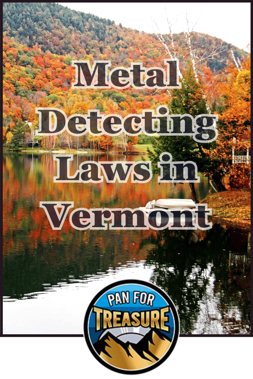 A lake surrounded by autumn trees and hills with the text "Metal Detecting Laws in Vermont," highlighting Vermont metal detecting rules, and a circular "Pan For Treasure" logo at the bottom.