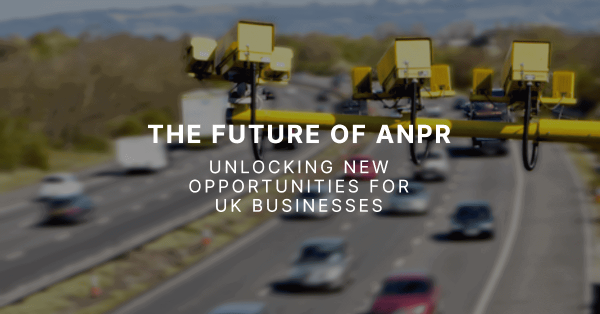 The Future of ANPR Unlocking New Opportunities for UK Businesses