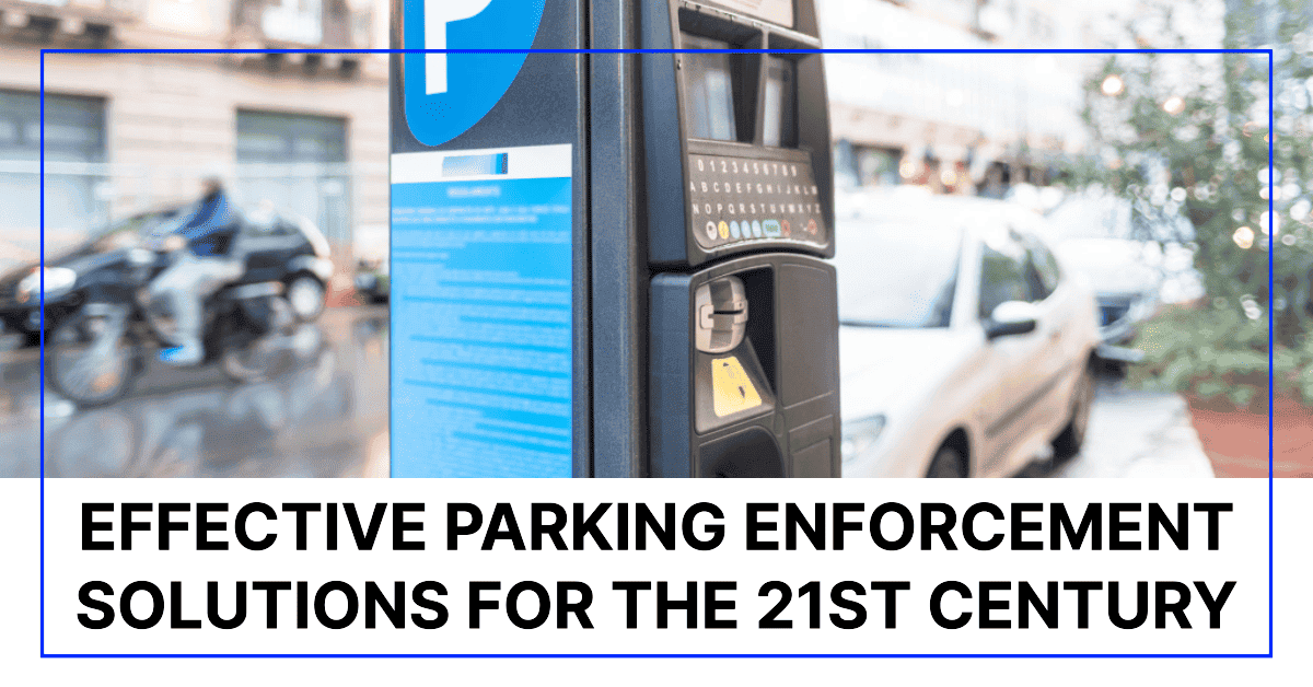 Effective Parking Enforcement Solutions for the 21st Century