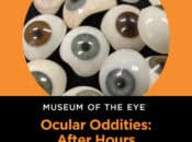 Ocular Oddities: 21+ After Hours at the Museum of the Eye (SF)