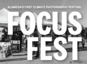 "Focus Fest" Alameda’s 1st-Ever Climate Photography Festival (2025)