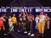 SF Neo-Futurists “The Infinite Wrench” (30 Plays in 60 Minutes, every Fri & Sat)