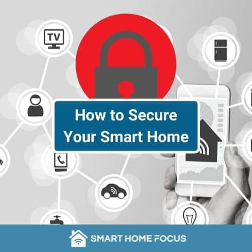 How to Secure Your Smart Home from Hackers