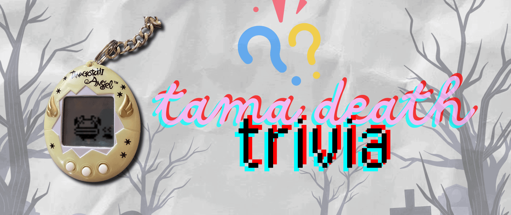 Dead Tamagotchi Trivia