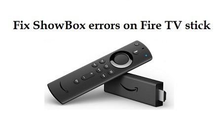 ShowBox errors on fire tv stick