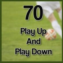 70 Play up and play down