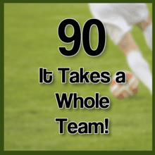 90 It takes a whole team