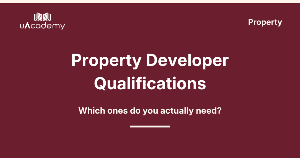 Property Development Qualifications Explained 2026 - Uacademy