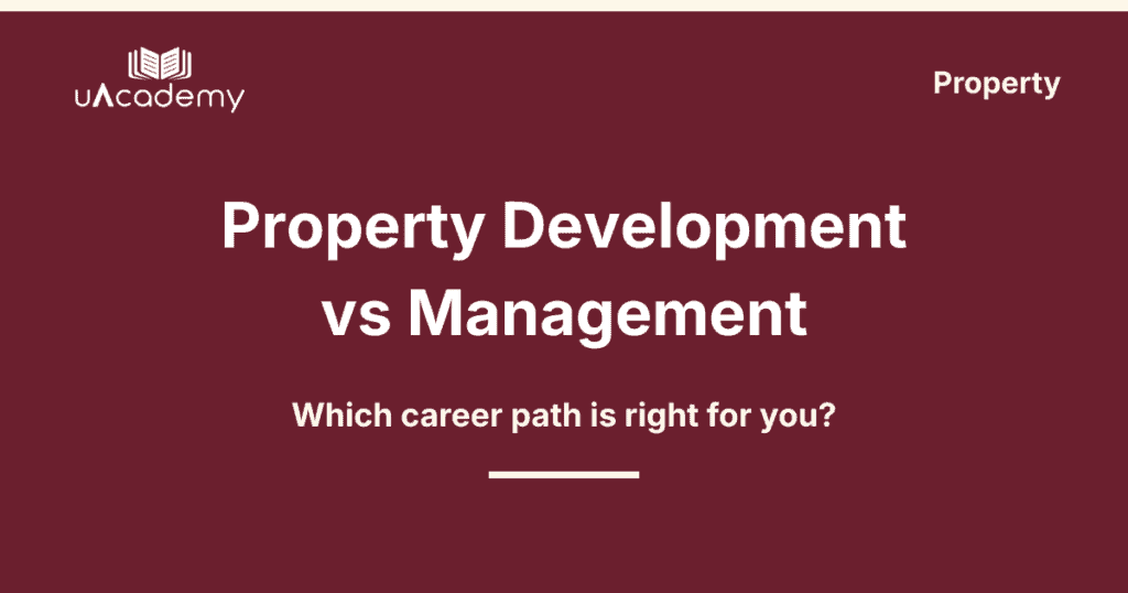Property Development Vs Property Management 2026 - Uacademy