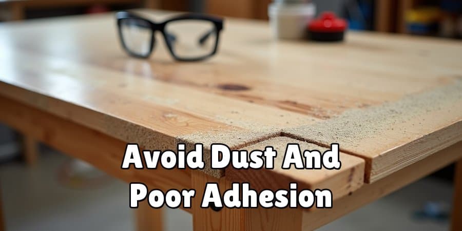 Avoid Dust And Poor Adhesion