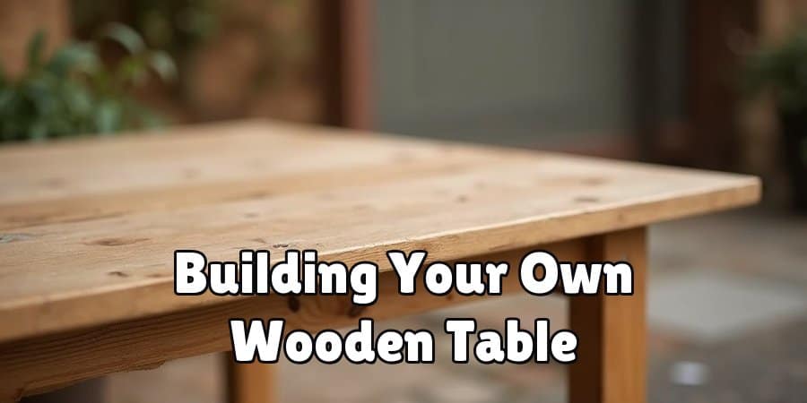 Building Your Own Wooden Table
