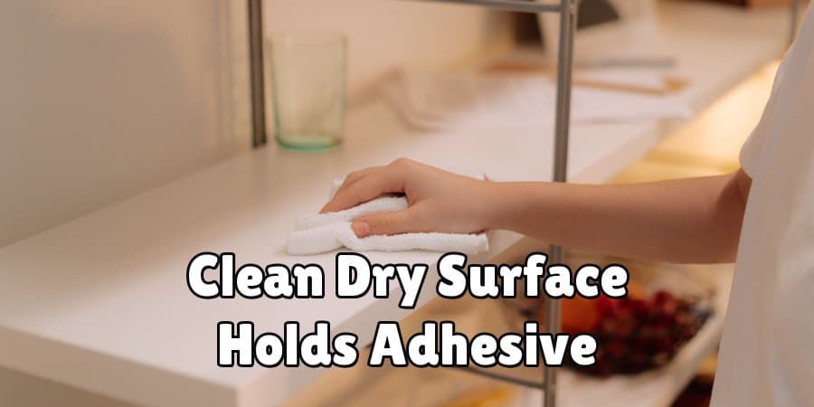 Clean Dry Surface Holds Adhesive
