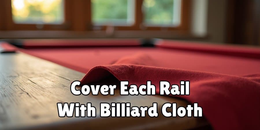 Cover Each Rail With Billiard Cloth