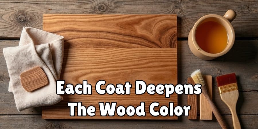 Each Coat Deepens The Wood Color