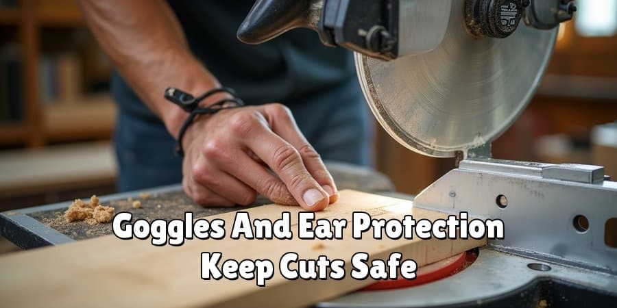 Goggles And Ear Protection Keep Cuts Safe