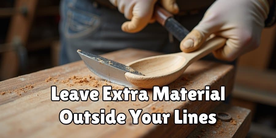 Leave Extra Material Outside Your Lines