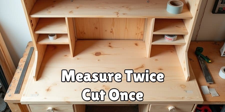 Measure Twice Cut Once