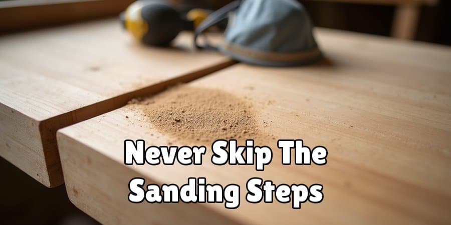 Never Skip The Sanding Steps