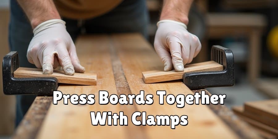Press Boards Together With Clamps