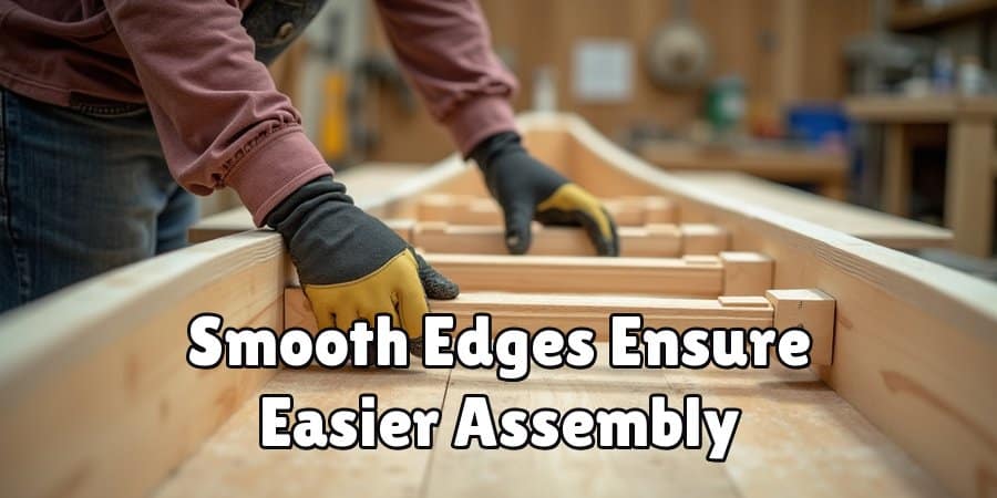 Smooth Edges Ensure Easier Assembly