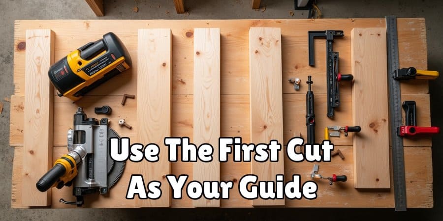 Use The First Cut As Your Guide