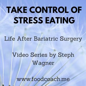 Life After Bariatric Surgery. Taking Control of Stress Eating. VIDEO SERIES