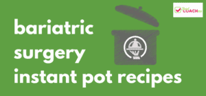 Bariatric Surgery Instant Pot Recipes | FoodCoach.Me | WLS Recipes
