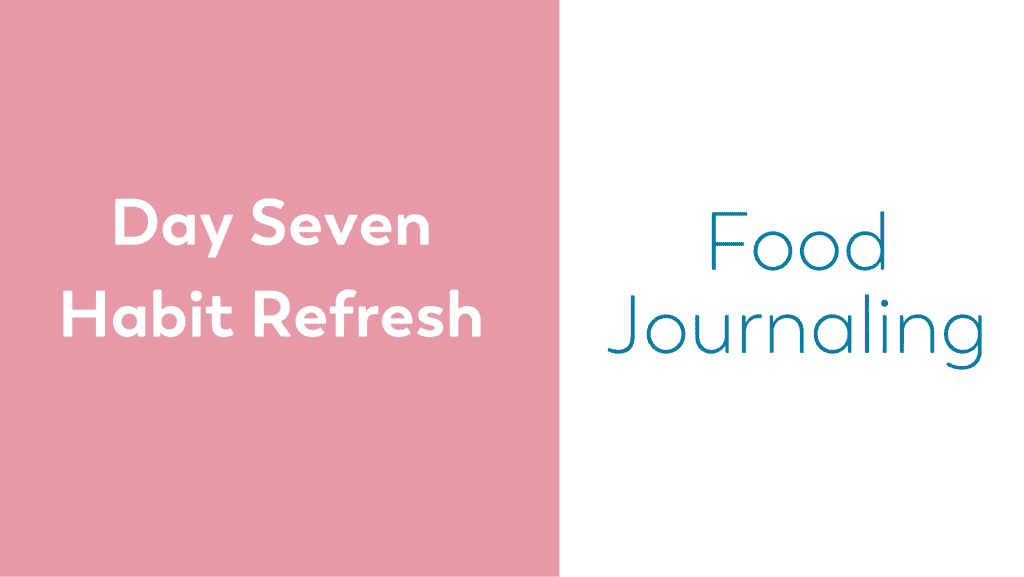 blog series 10 day habit refresh day 7 food journal