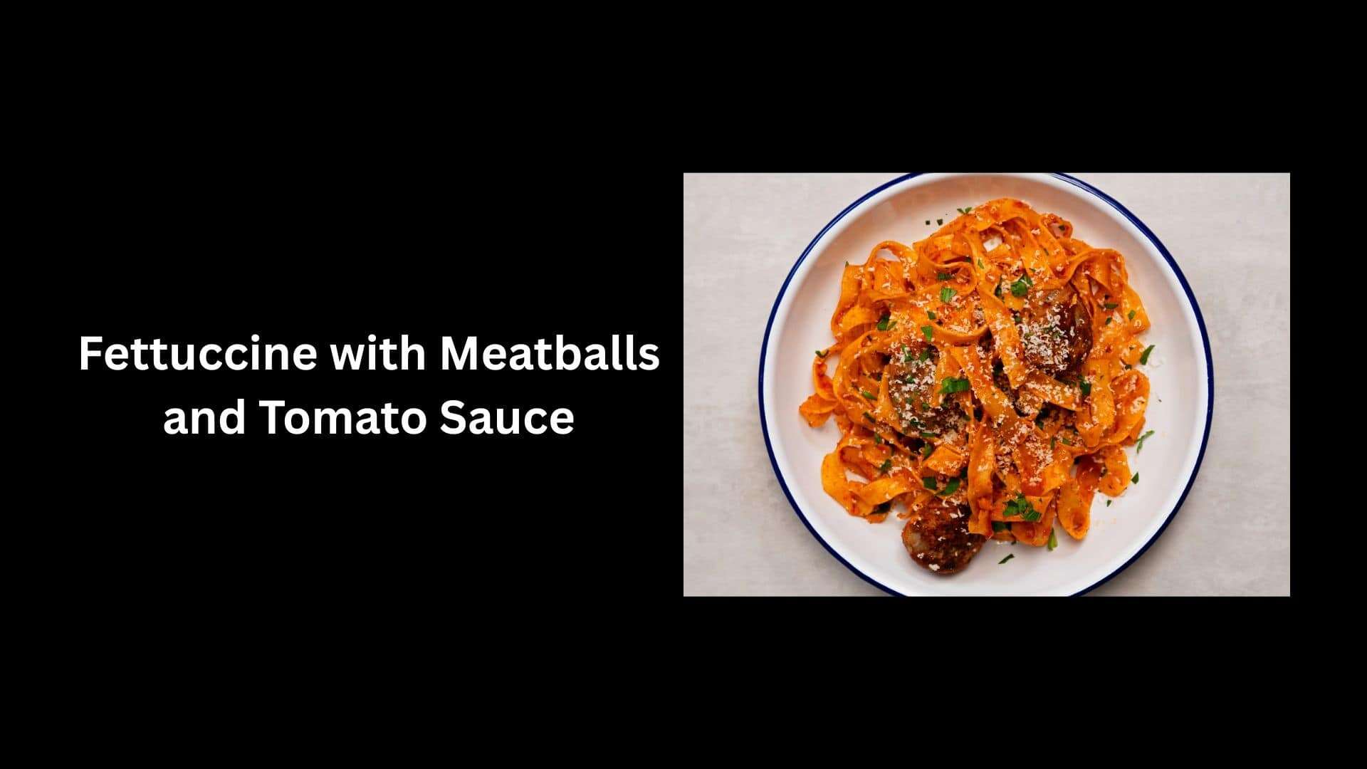 Fettuccine with Meatballs and Tomato Sauce