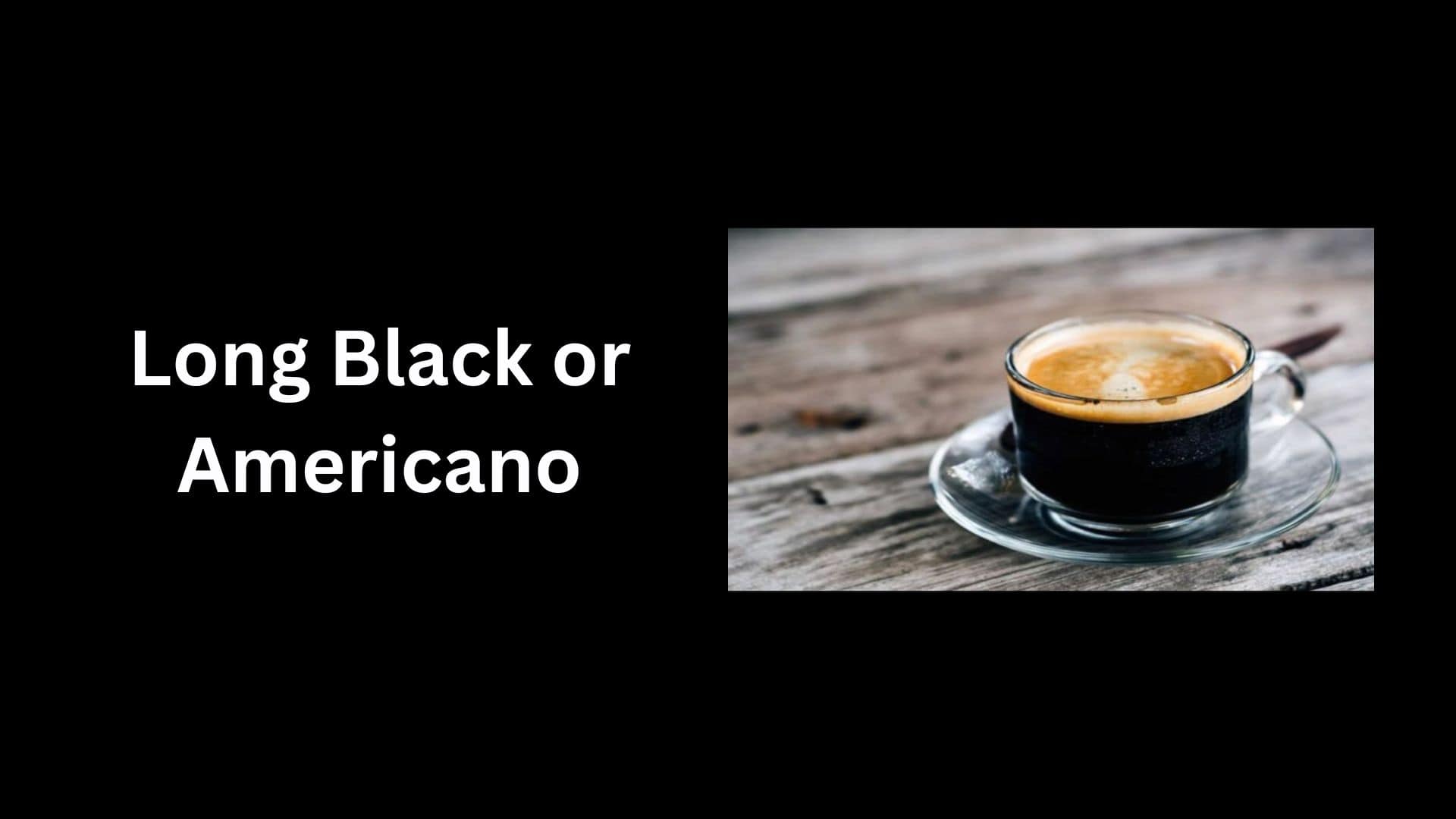 Long Black or Americano