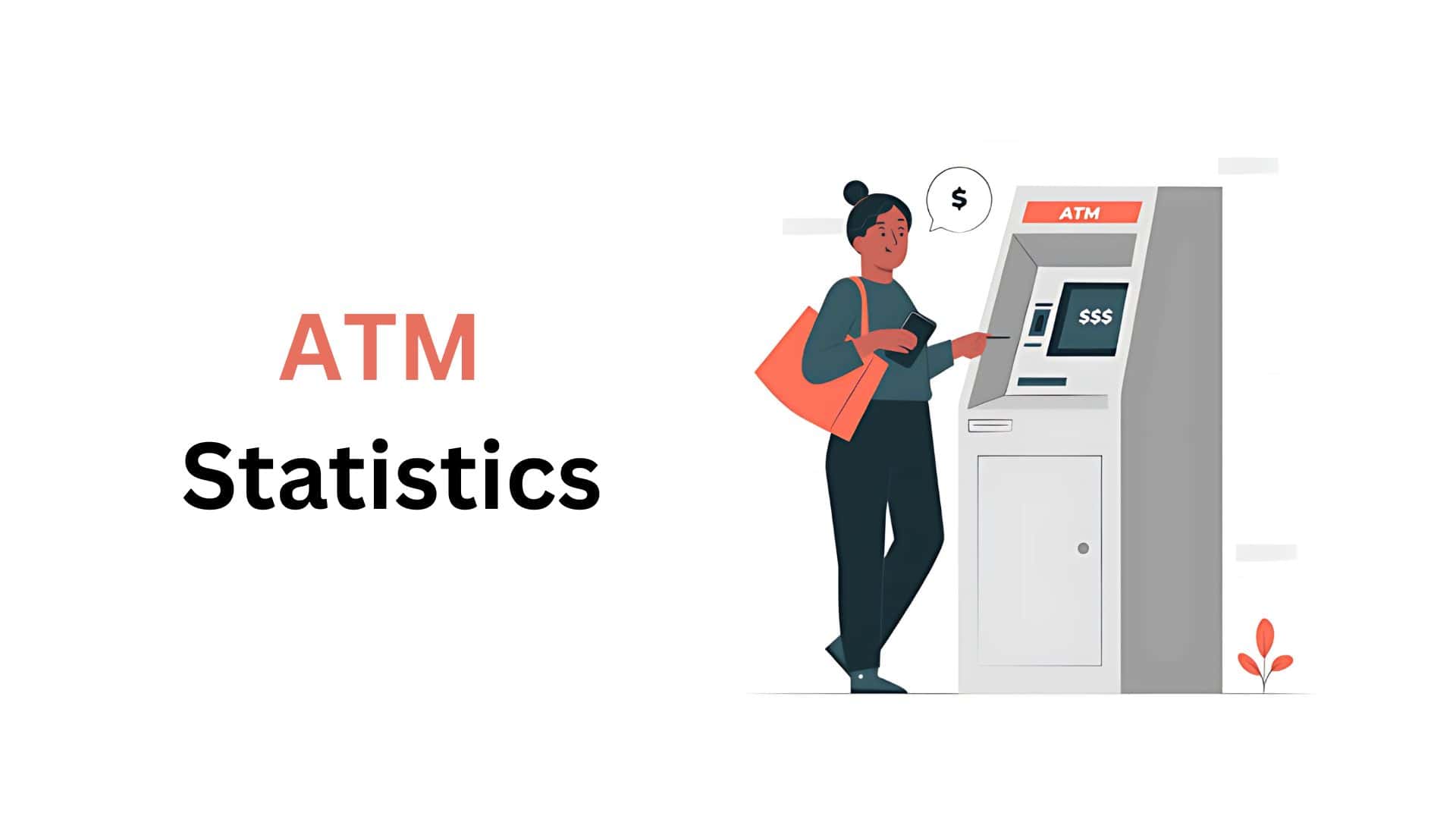 ATM Statistics By Market Size, Transaction, Trends And Facts (2025)