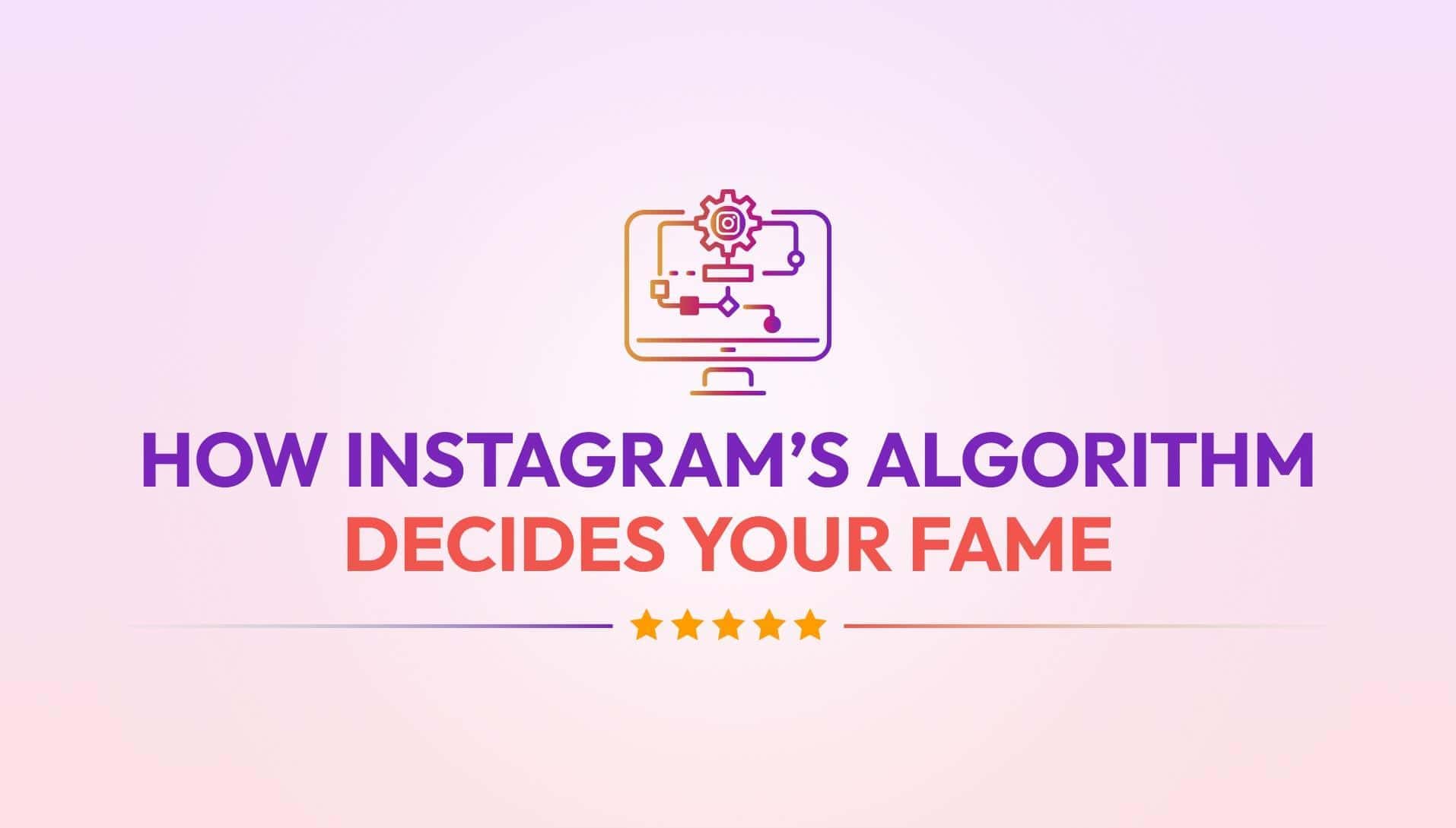 How Instagram’s Algorithm Decides Your Fame