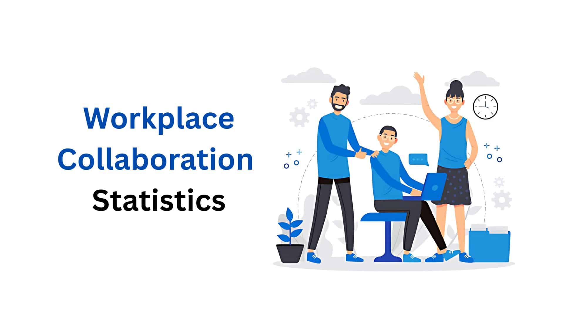 Workplace Collaboration Statistics By Job Level, Employee Effects, Tools And Facts (2025)