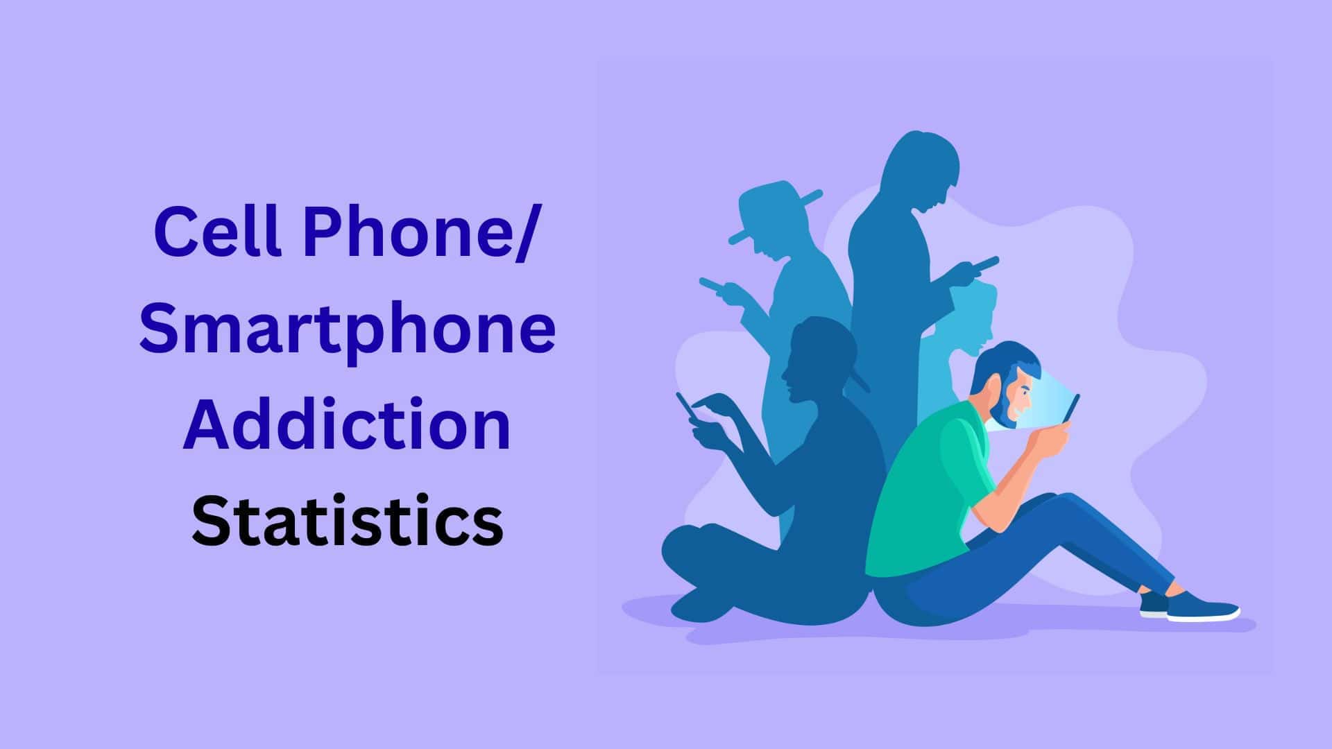 Cell Phone/Smartphone Addiction Statistics By Facts And Trends (2025)