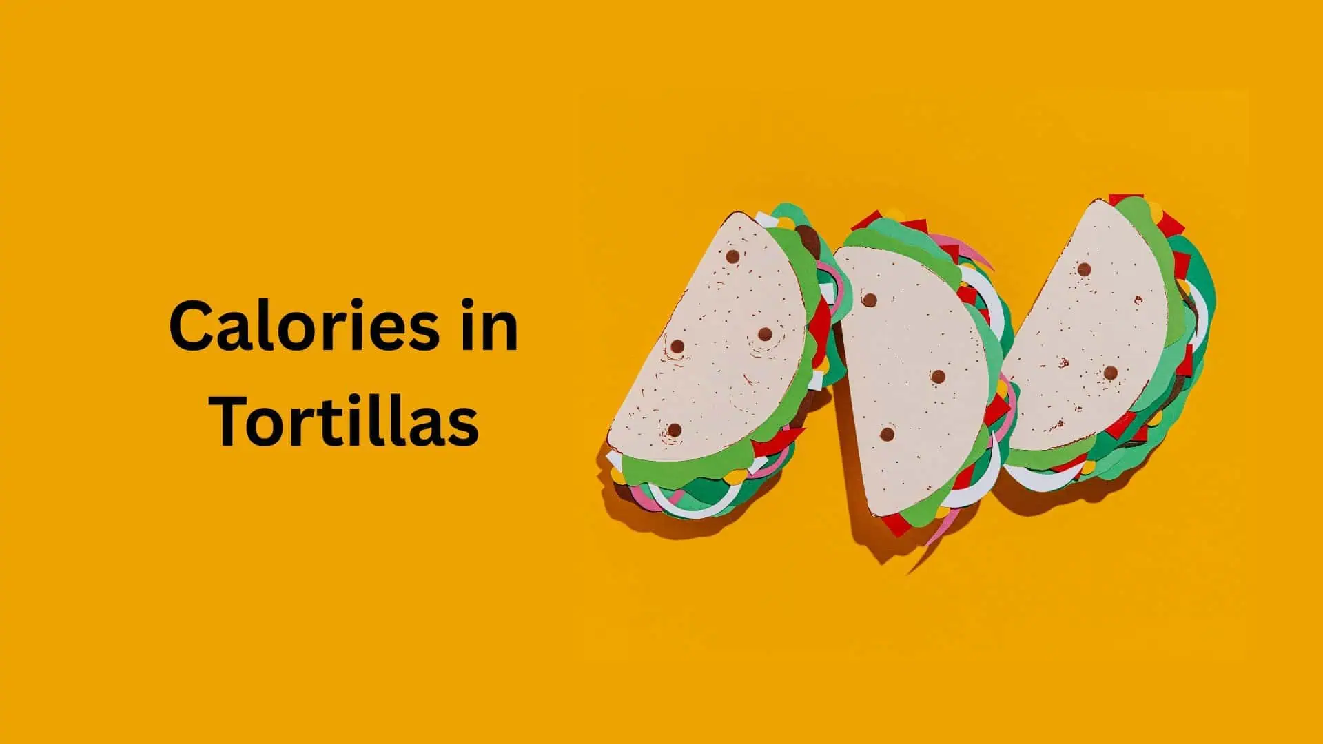 Calories in Tortillas – Healthy Options And Recipes