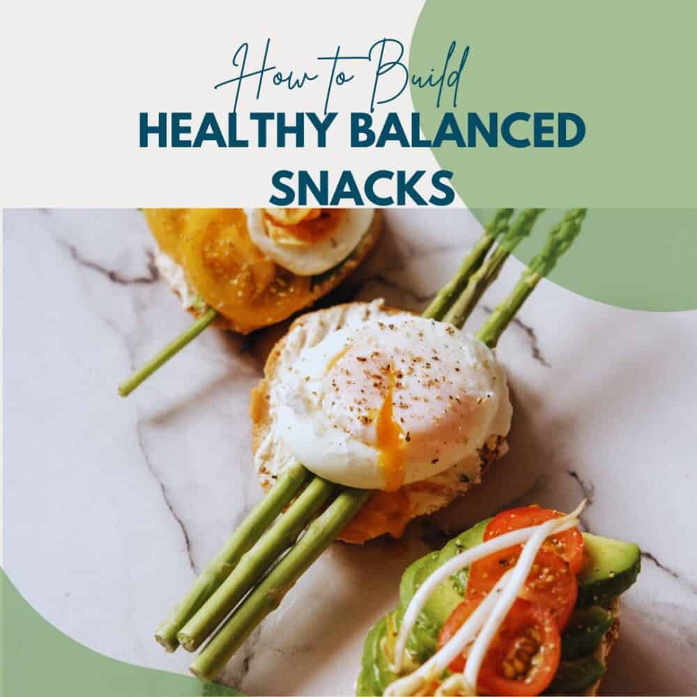 feature for how to build healthy balanced snacks with a picture of healthy snacks