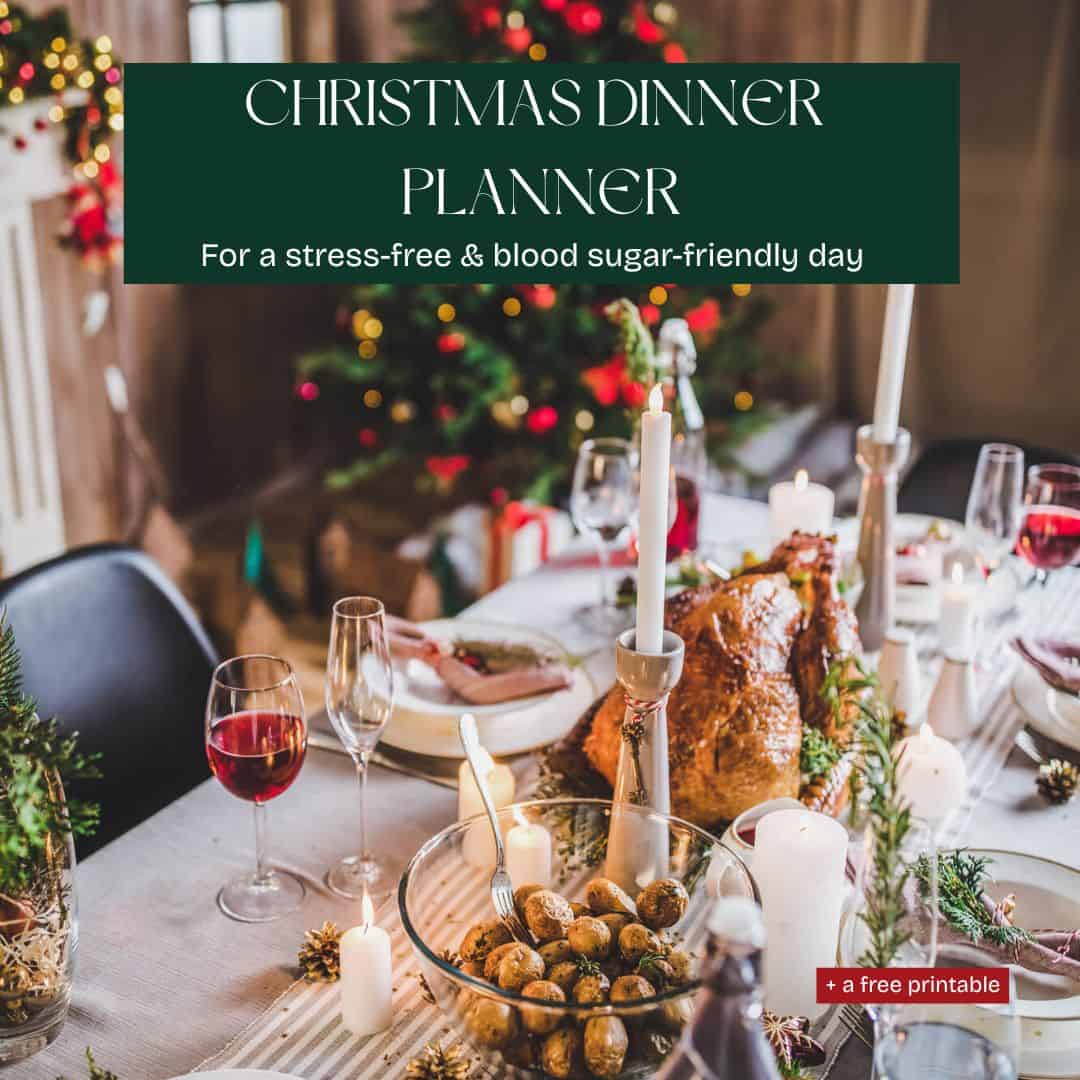 How to Plan a Stress-Free, Blood Sugar-Friendly Christmas Dinner (+ Free Printable Planner)