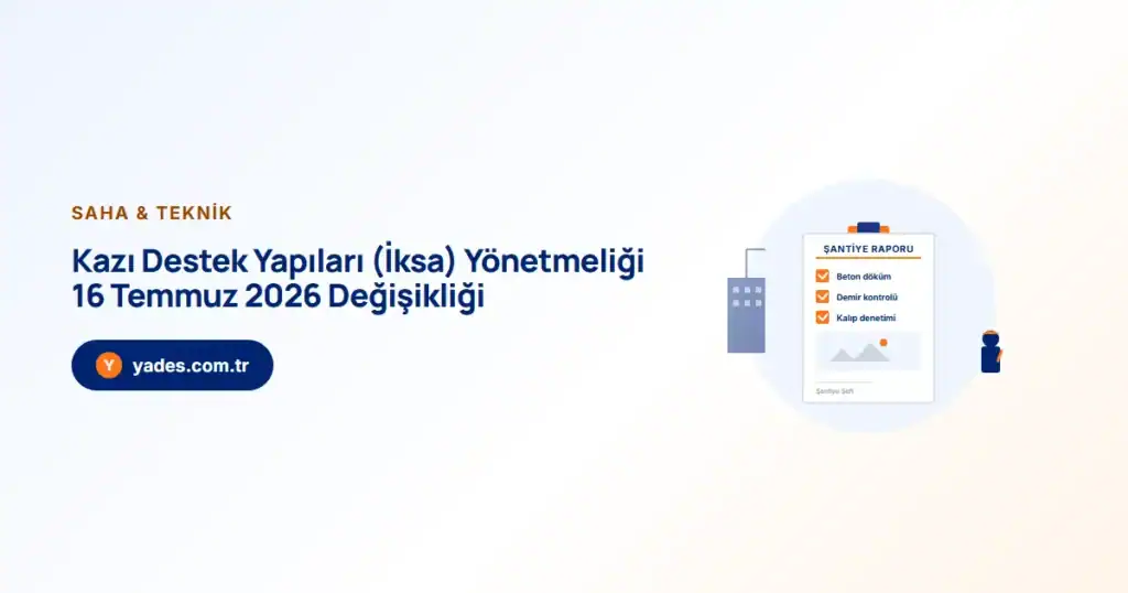 Kazı Destek Yapıları (İksa) Yönetmeliği 16 Temmuz 2026 Değişikliği: Esaslar Baştan Yazıldı