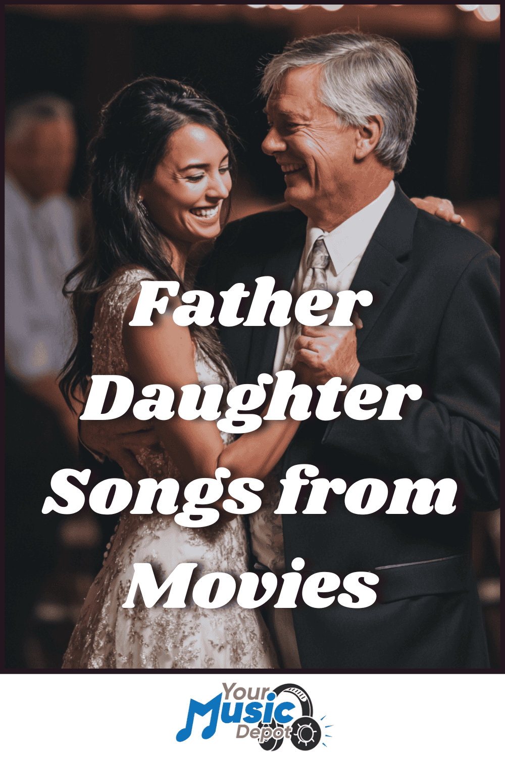 A father and daughter smile while dancing together; overlaid text reads "Father Daughter Dance Songs from Movies." Logo at bottom says "Your Music Depot.