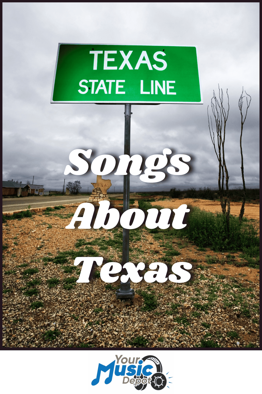 Green Texas state line road sign under a cloudy sky, text overlay reads "Songs About Texas" with "Your Music Depot" logo at the bottom—perfect for fans of Bluebonnet ballads and heartfelt Texas pride lyrics.