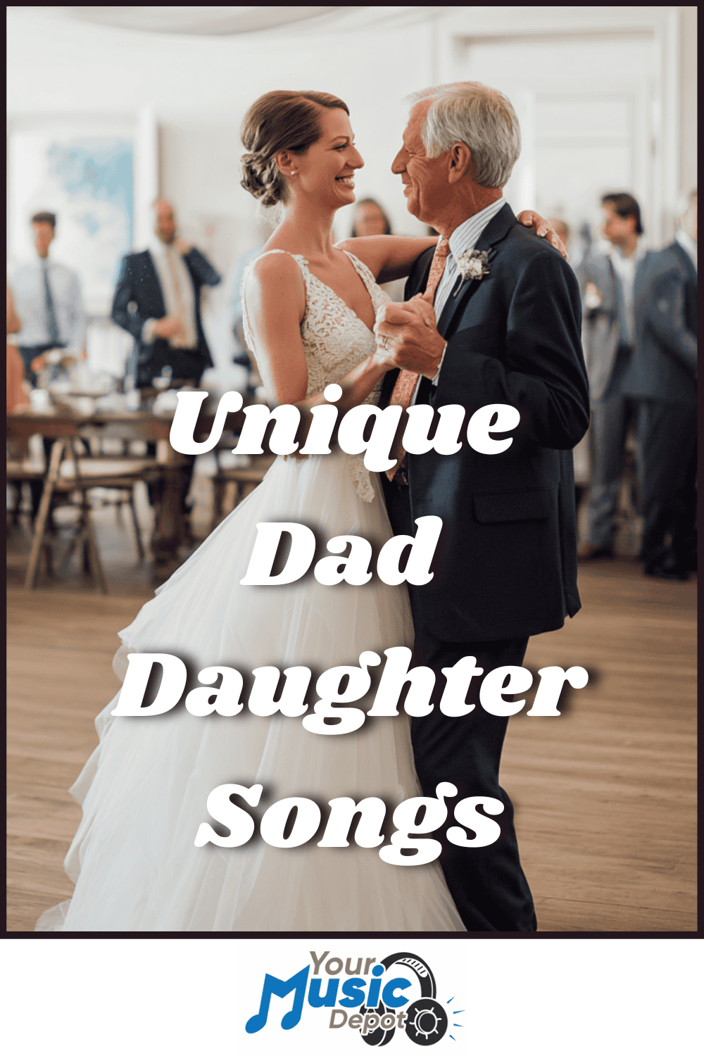 A bride in a white dress dances with an older man in a suit at a wedding, with text reading "Unique Father Daughter Dance Songs.