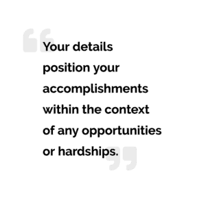 pull quote "your details position your accomplishments within the context of any opportunities or hardships"