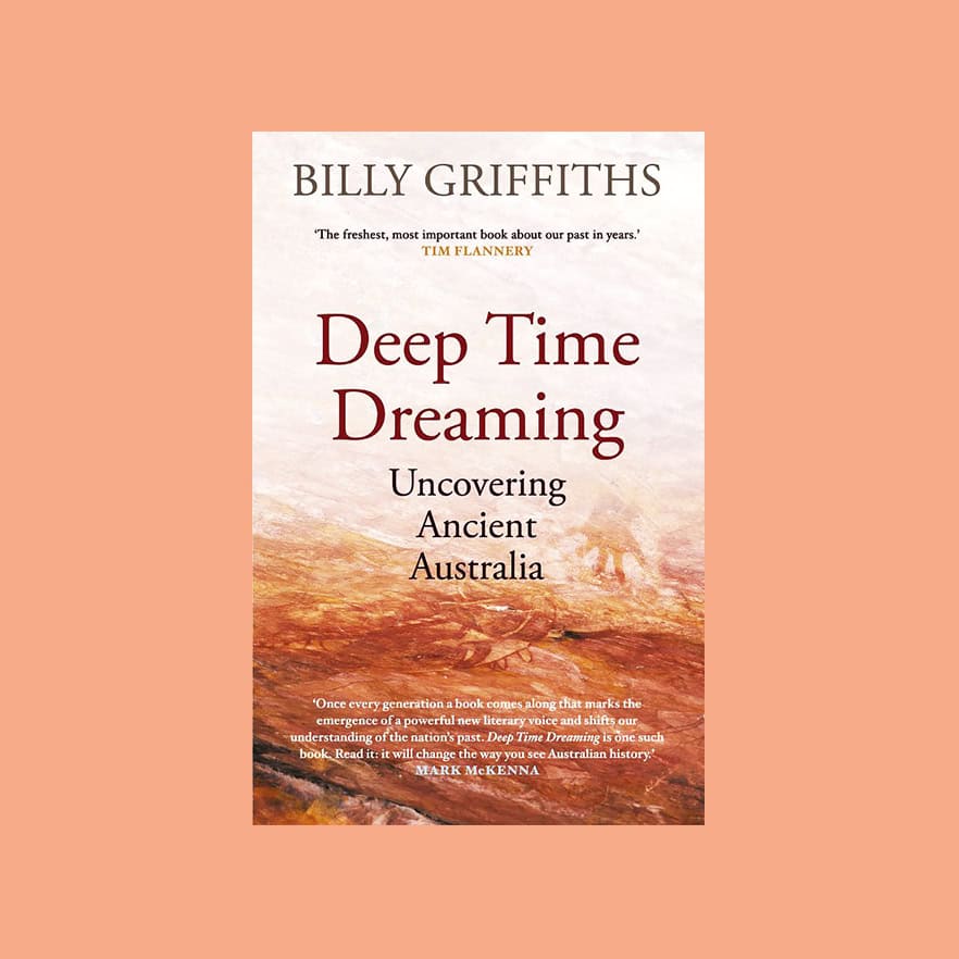 Deep Time Dreaming by Billy Griffiths Deep Time Dreaming by Billy Griffiths