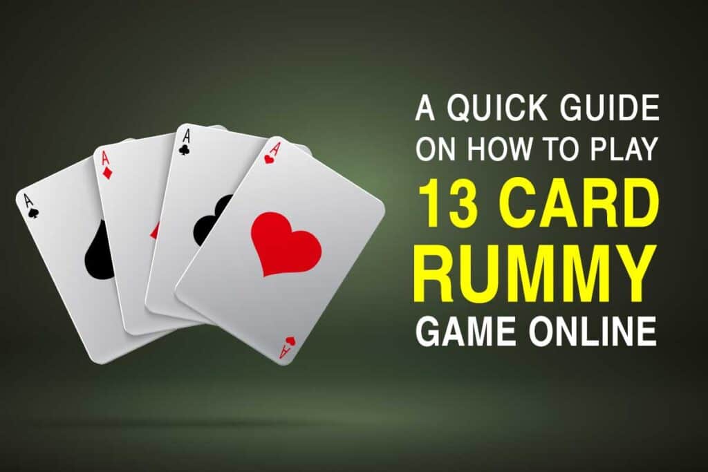 A Quick Guide on How to Play 13 Card Rummy Game Online