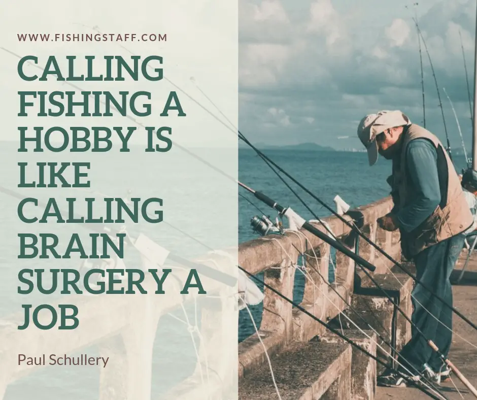 Calling fishing a hobby is like calling brain surgery a job Calling fishing a hobby is like calling brain surgery a job