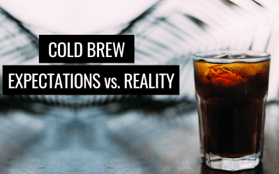 Cold Brew: Expectations vs. Reality