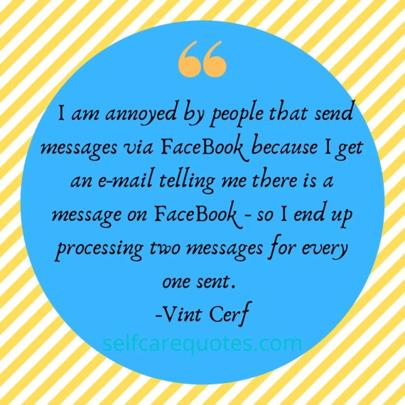 I am annoyed by people that send messages via FaceBook because I get an e-mail telling me there is a message on FaceBook