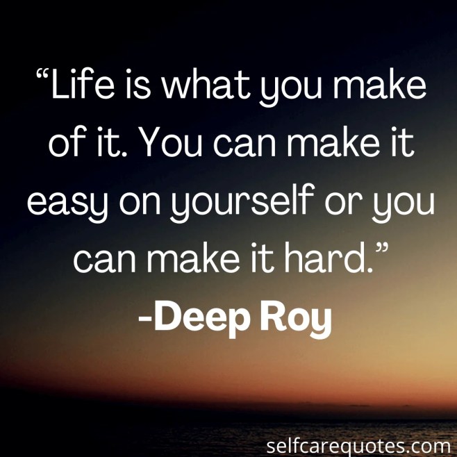 Life is What You Make It Quotes